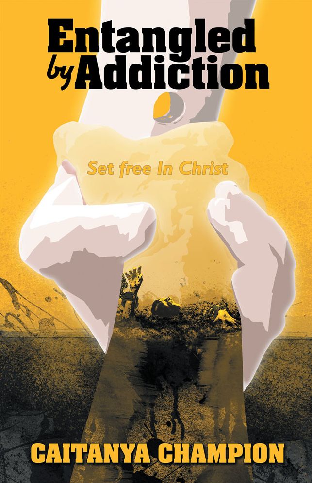 Entangled by Addiction: Set free In Christ