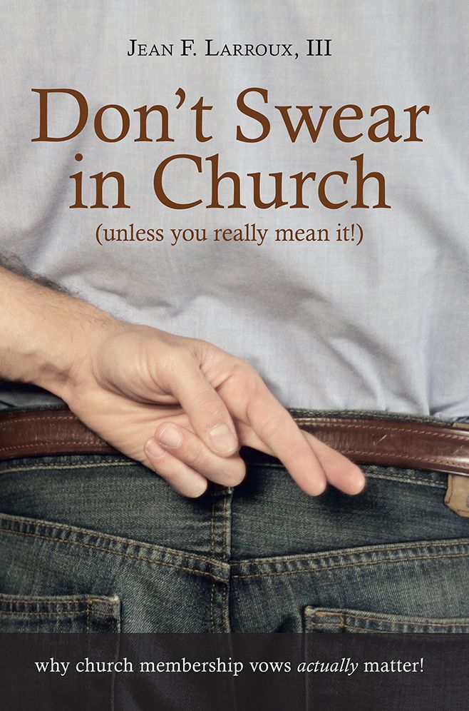 Don't Swear in Church (unless you really mean it!): why church membership vows actually matter!