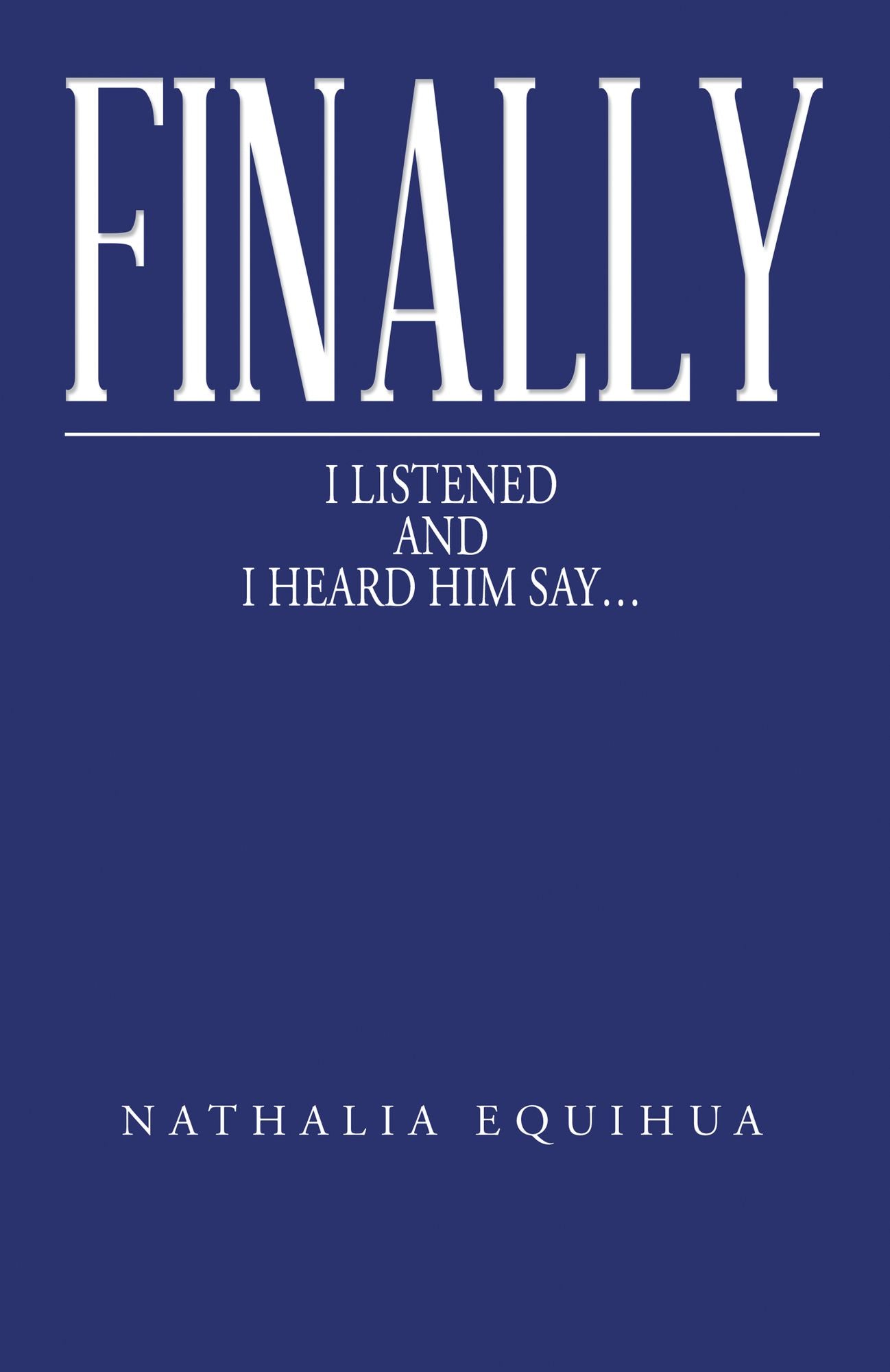 Finally I Listened And I Heard Him Say...