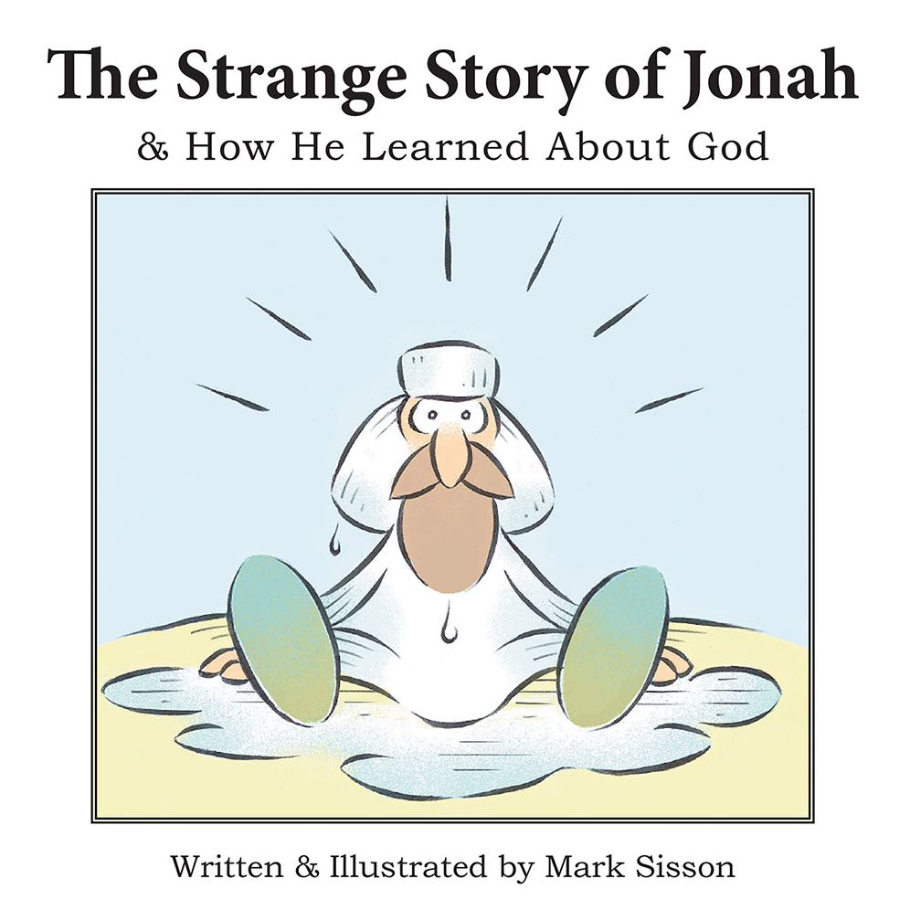 The Strange Story of Jonah: & How He Learned About God