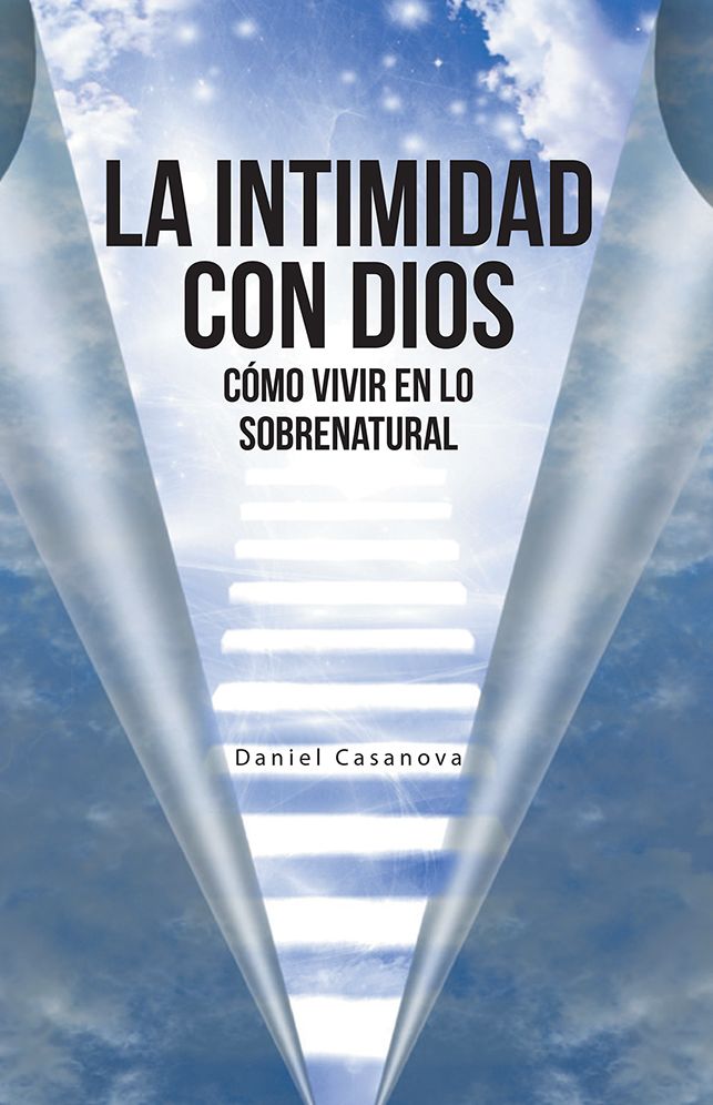 La Intimidad con Dios: Cómo Vivir en Lo Sobrenatural