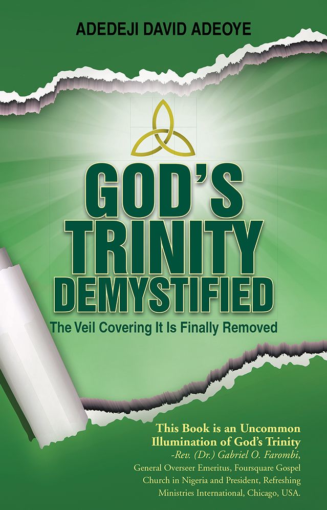 GOD'S TRINITY DEMYSTIFIED: The Veil Covering It Is Finally Removed