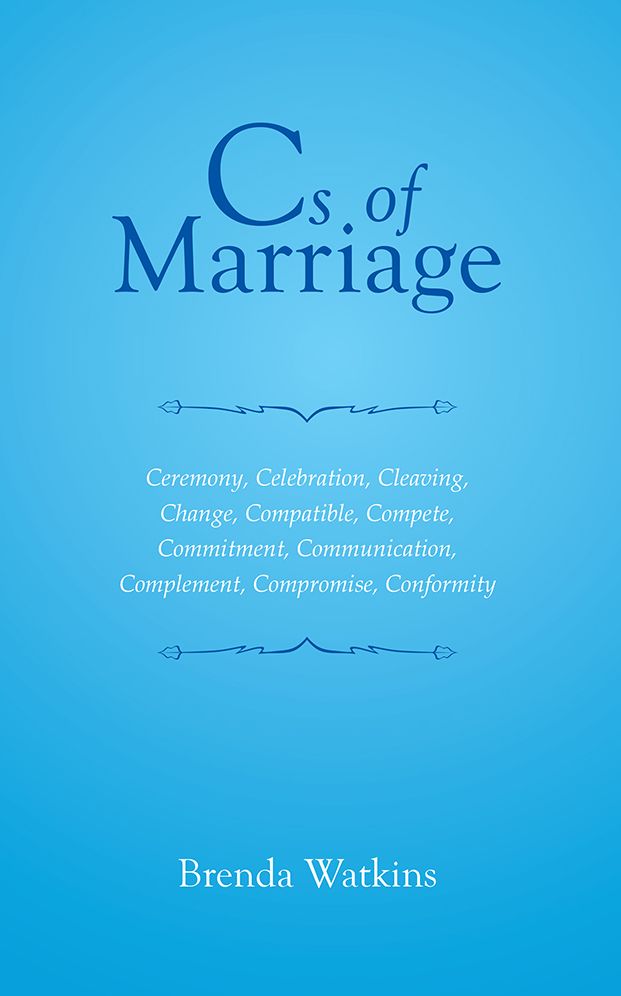 Cs of Marriage: Ceremony, Celebration, Cleaving, Change, Compatible, Compete, Commitment, Communication, Complement, Compromise, Conformity
