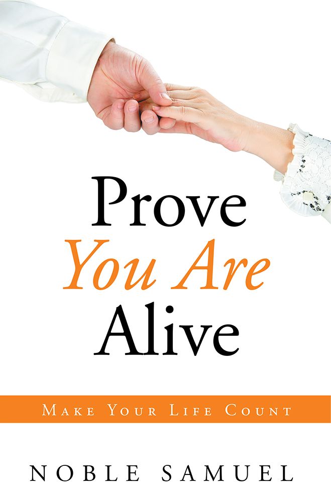 Prove You Are Alive: Make Your Life Count