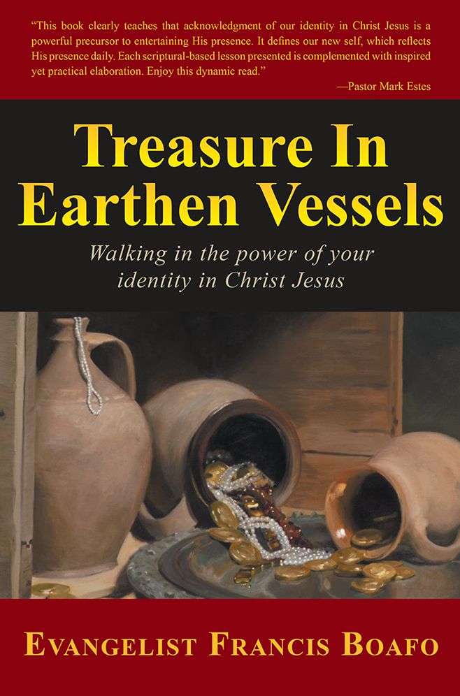 Treasure In Earthen Vessels: Walking in the power of your identity in Christ Jesus