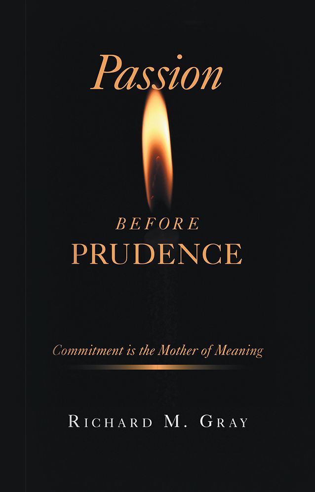 Passion before Prudence: Commitment is the Mother of Meaning