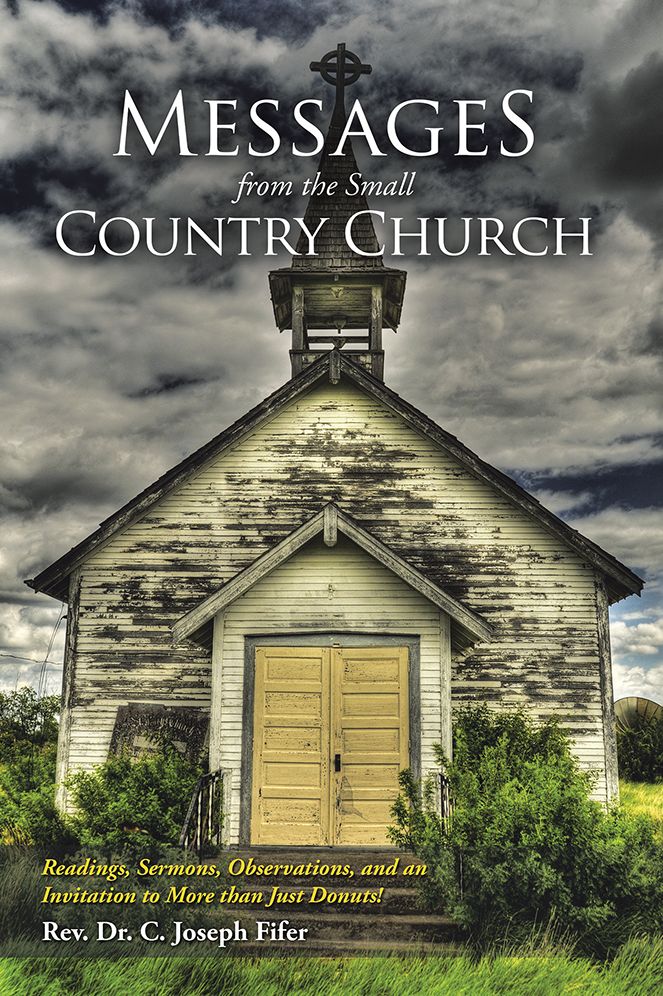 Messages from the Small Country Church: Readings, Sermons, Observations, and an Invitation to More than Just Donuts!