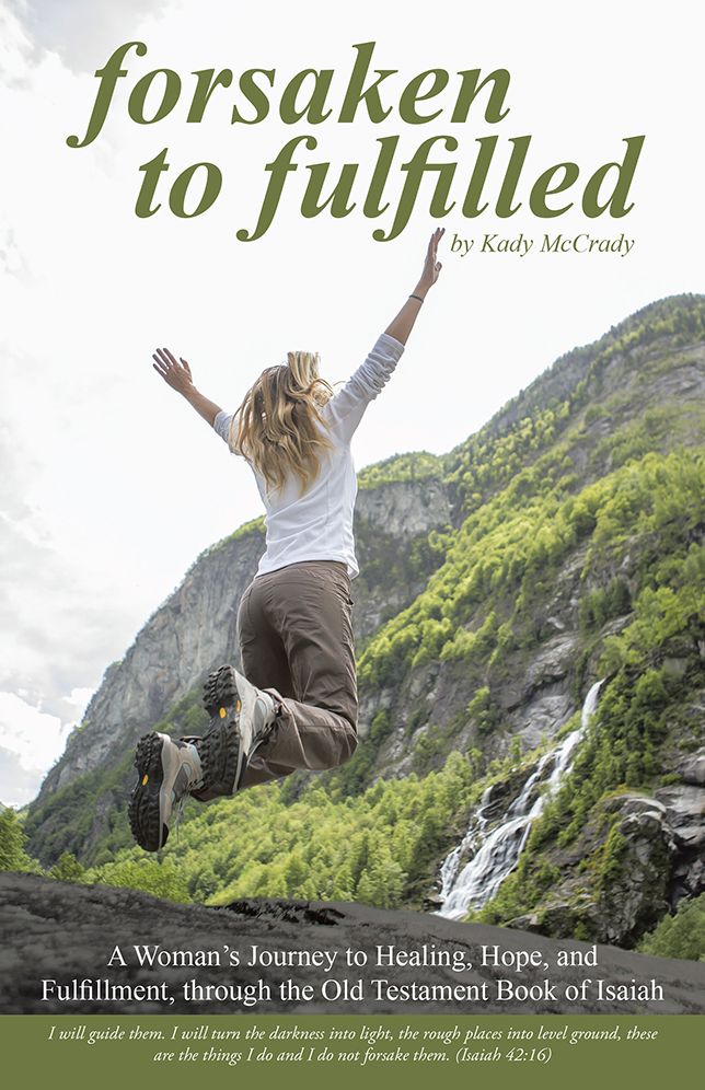 Forsaken to Fulfilled: A Woman's Journey to Healing, Hope, and Fulfillment, through the Old Testament Book of Isaiah