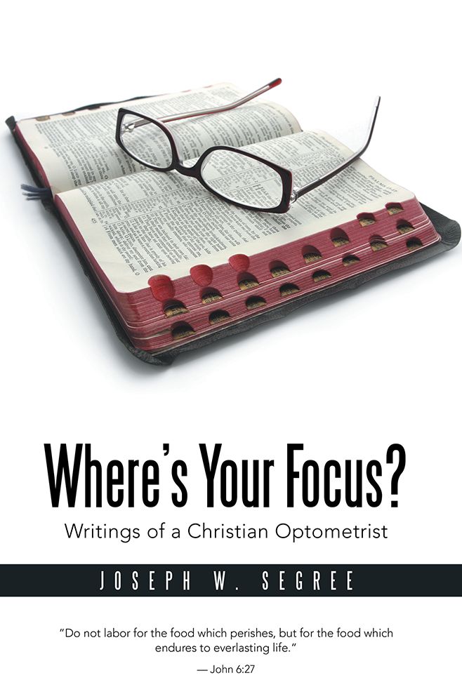 Where's Your Focus?: Writings of a Christian Optometrist