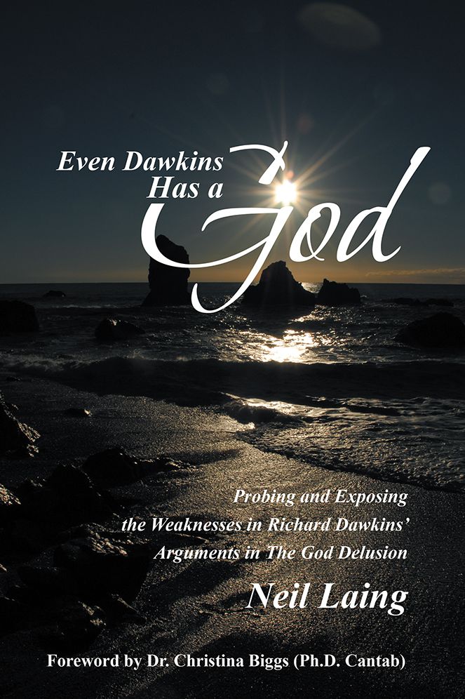 Even Dawkins Has a God: Probing and exposing the weaknesses in Richard Dawkins' arguments in The God Delusion