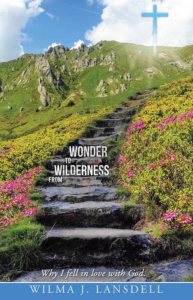 From Wilderness to Wonder: Why I fell in love with God.