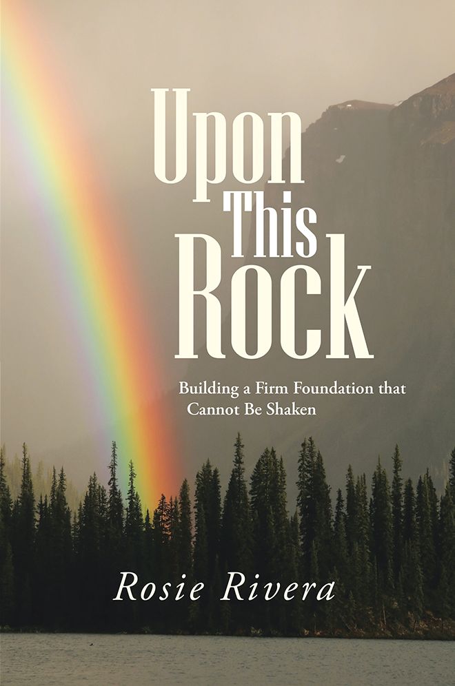 Upon This Rock: Building a Firm Foundation that Cannot Be Shaken