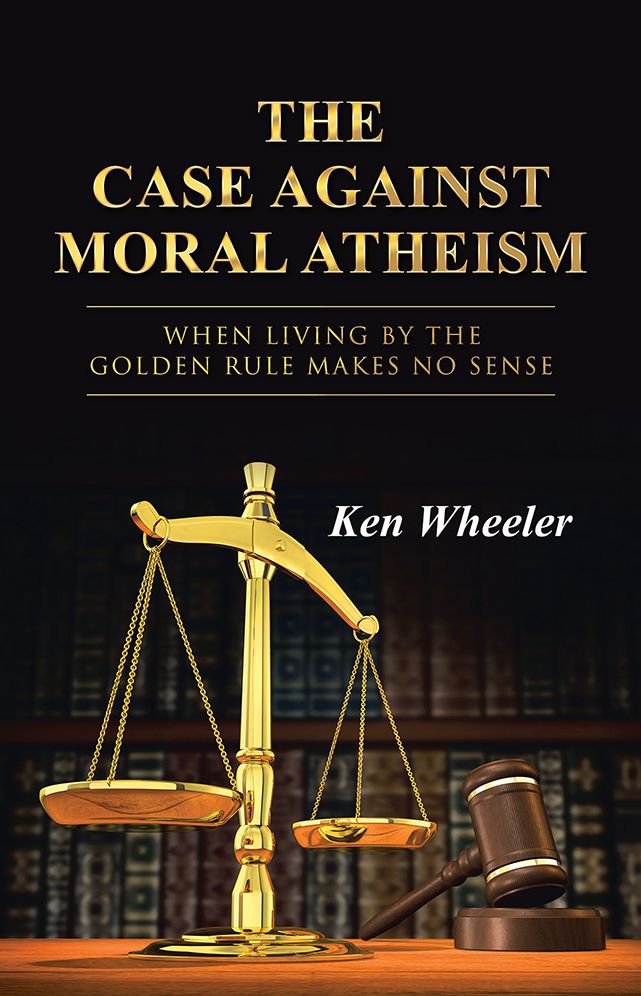 The Case Against Moral Atheism: When Living by the Golden Rule Makes No Sense