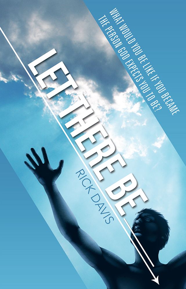 Let There Be __________: What would you be like if you became the person God expects you to be?
