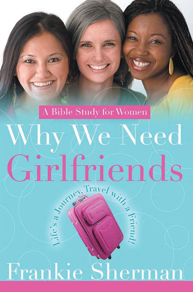 Why We Need Girlfriends: Life's a Journey Travel With a Friend