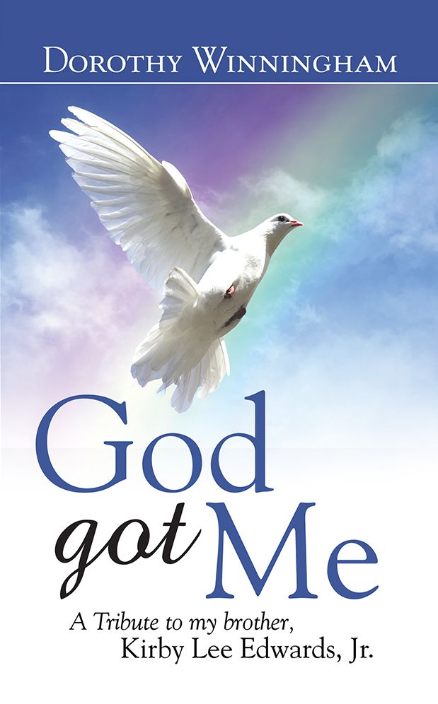 God Got Me: A Tribute to my brother, Kirby Lee Edwards, Jr.