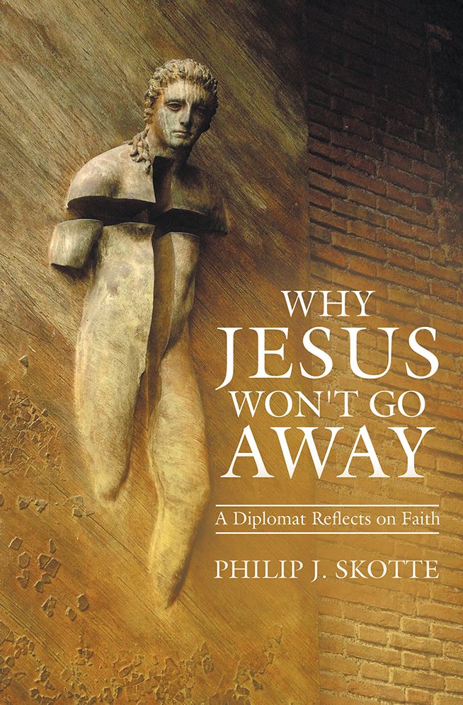 Why Jesus Won't Go Away: A Diplomat Reflects on Faith