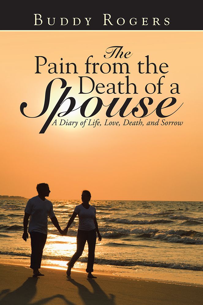 The Pain from the Death of a Spouse: A Diary of Life, Love, Death, and Sorrow