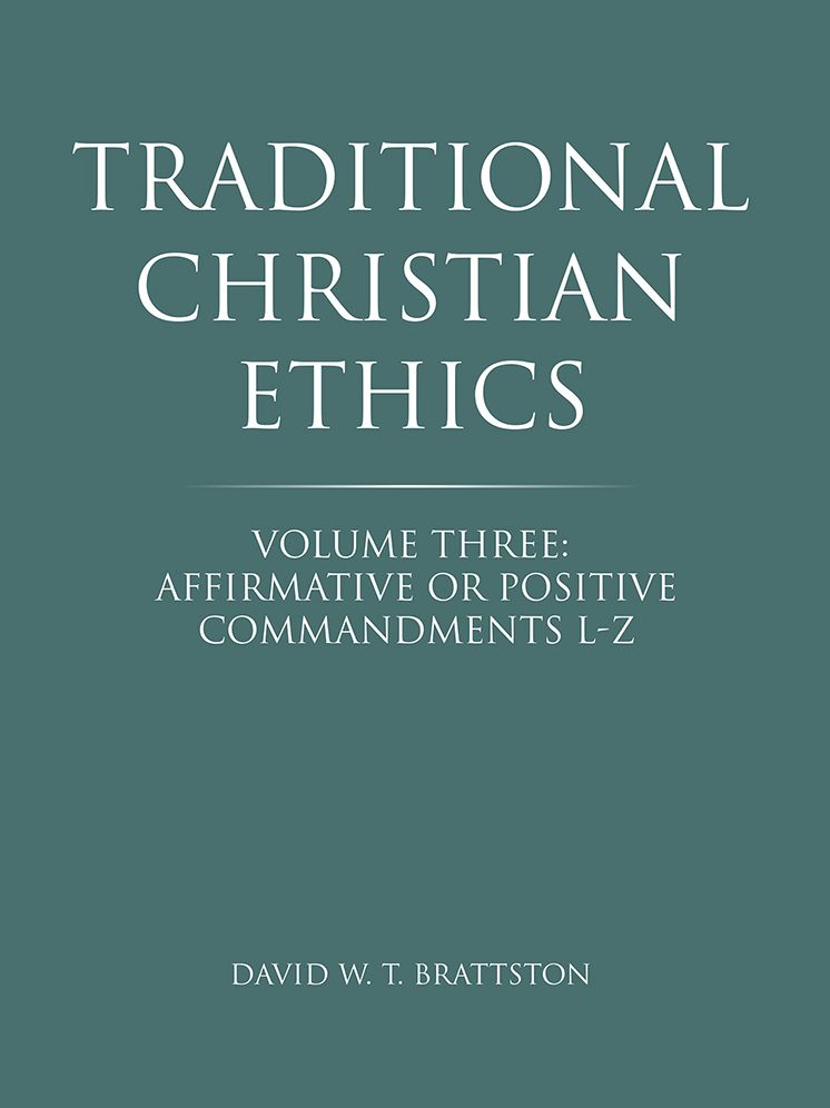 Traditional Christian Ethics: Volume Three: Affirmative or Positive Commandments L-Z
