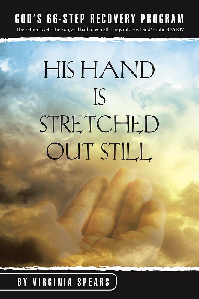 His Hand Is Stretched Out Still: God's 66-Step Recovery Program