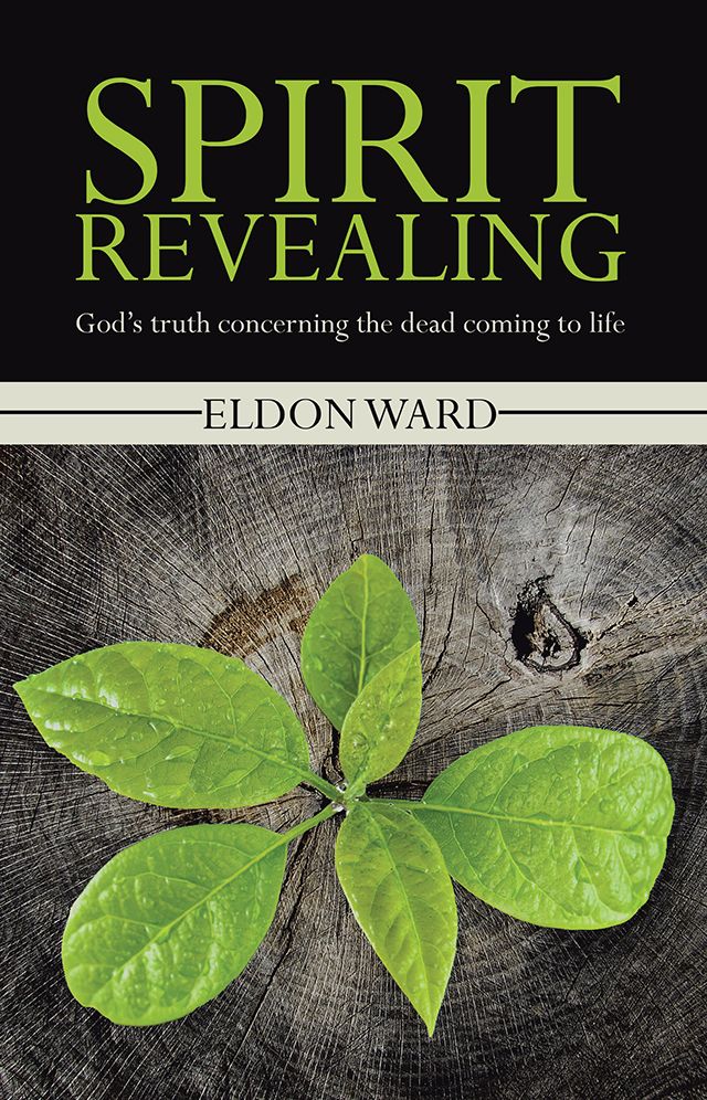 Spirit Revealing: God's truth concerning the dead coming to life