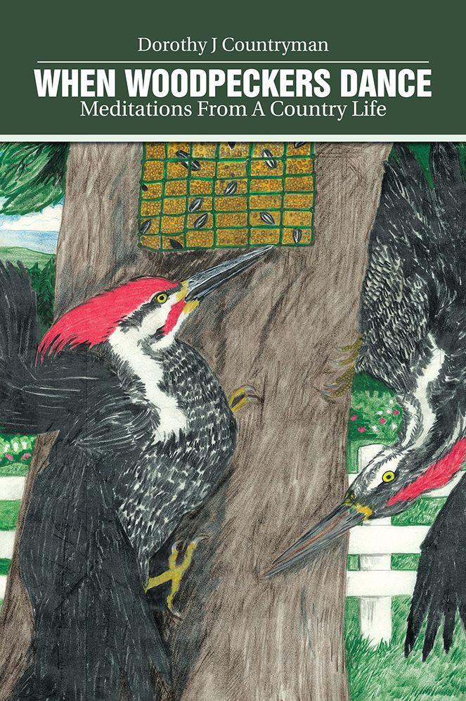 When Woodpeckers Dance: Meditations From A Country Life
