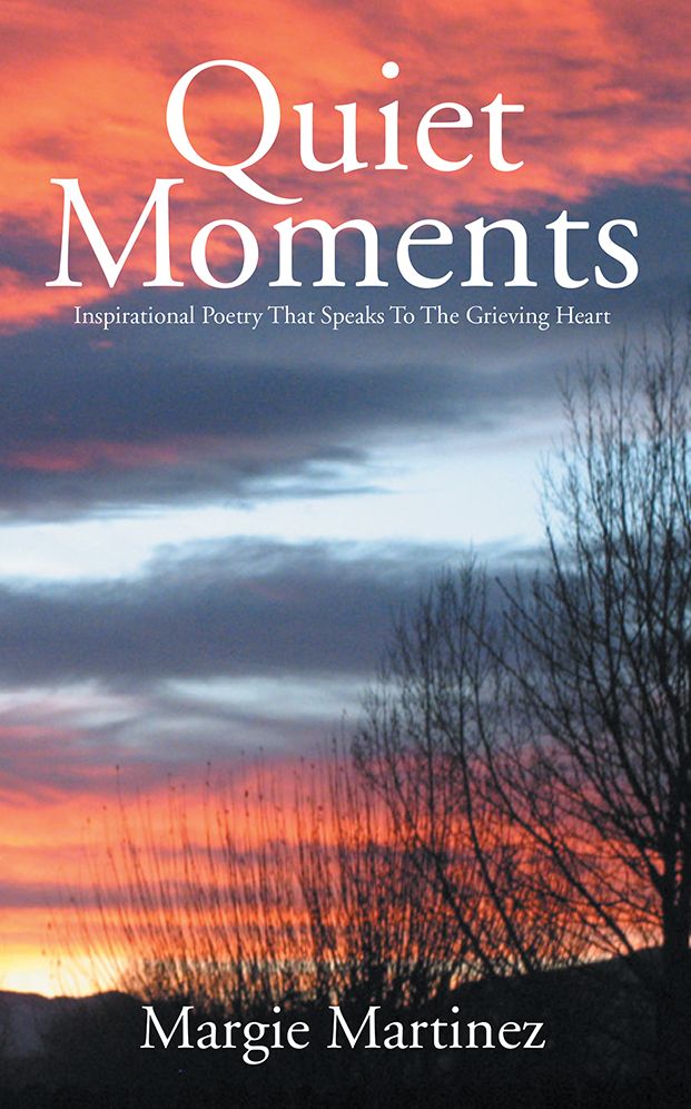 Quiet Moments: Inspirational Poetry That Speaks To The Grieving Heart