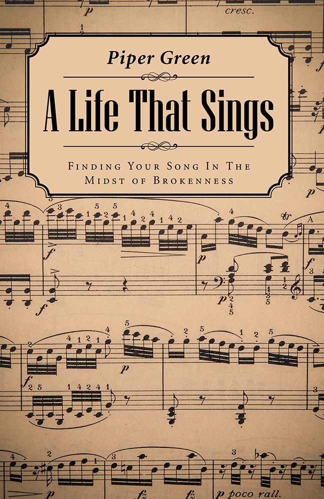A Life That Sings: Finding Your Song In The Midst of Brokenness
