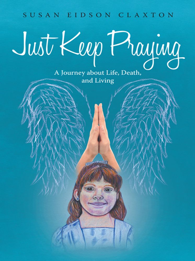 Just Keep Praying:: A Journey about Life, Death, and Living