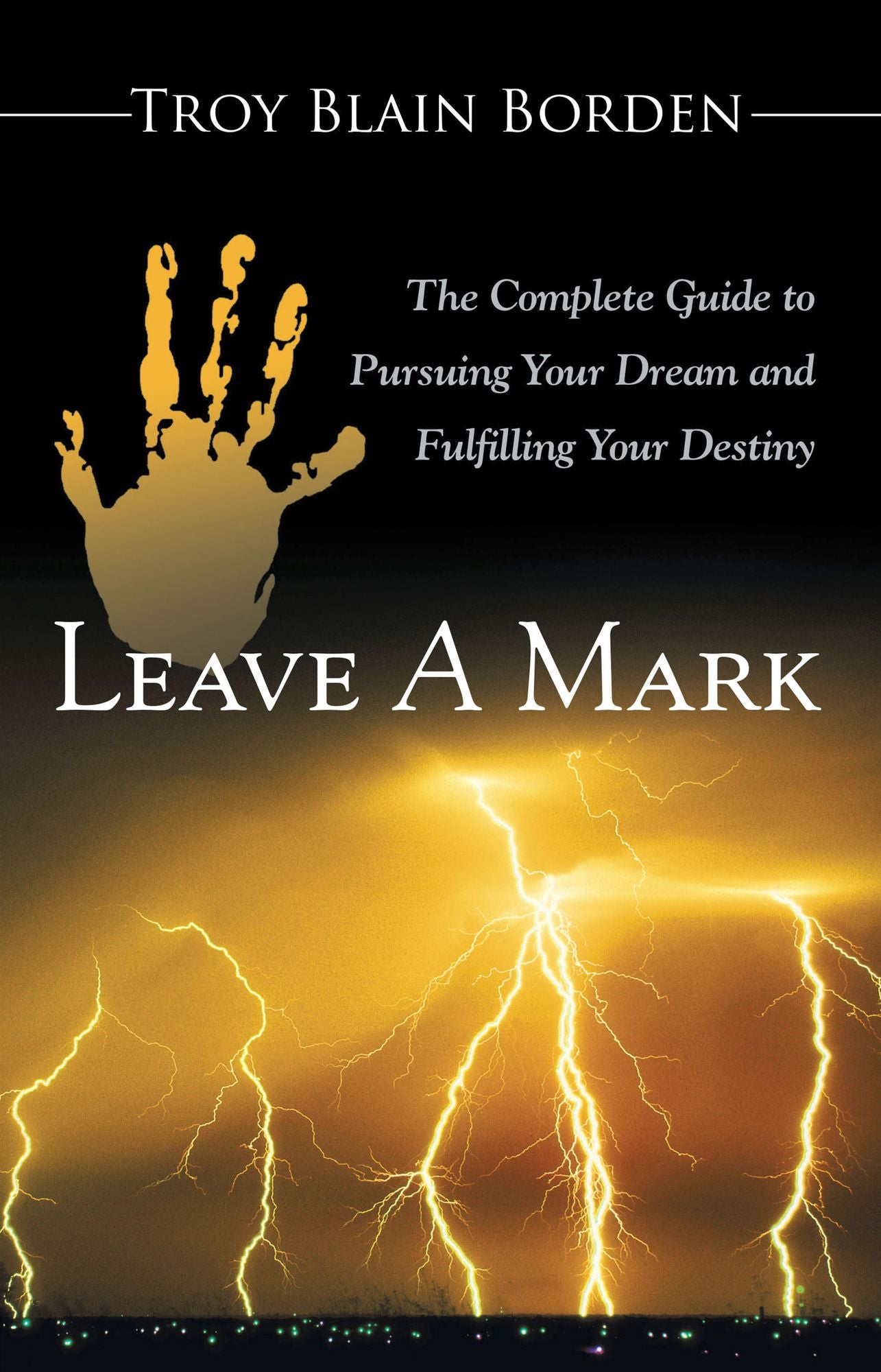 Leave a Mark: The Complete Guide to Pursuing Your Dream and Fulfilling Your Destiny