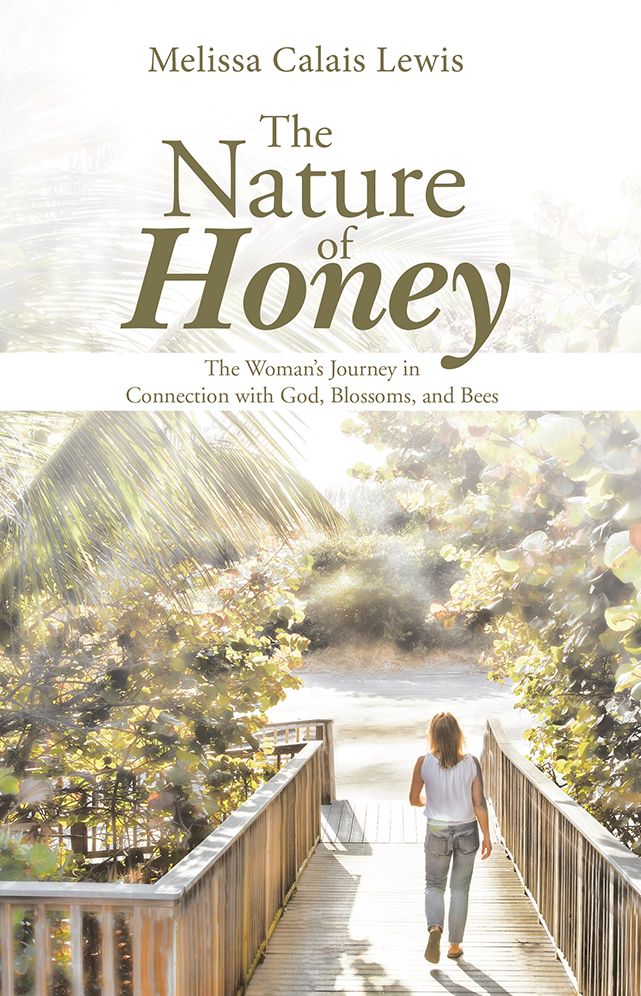 The Nature of Honey: The Woman's Journey in Connection with God, Blossoms, and Bees