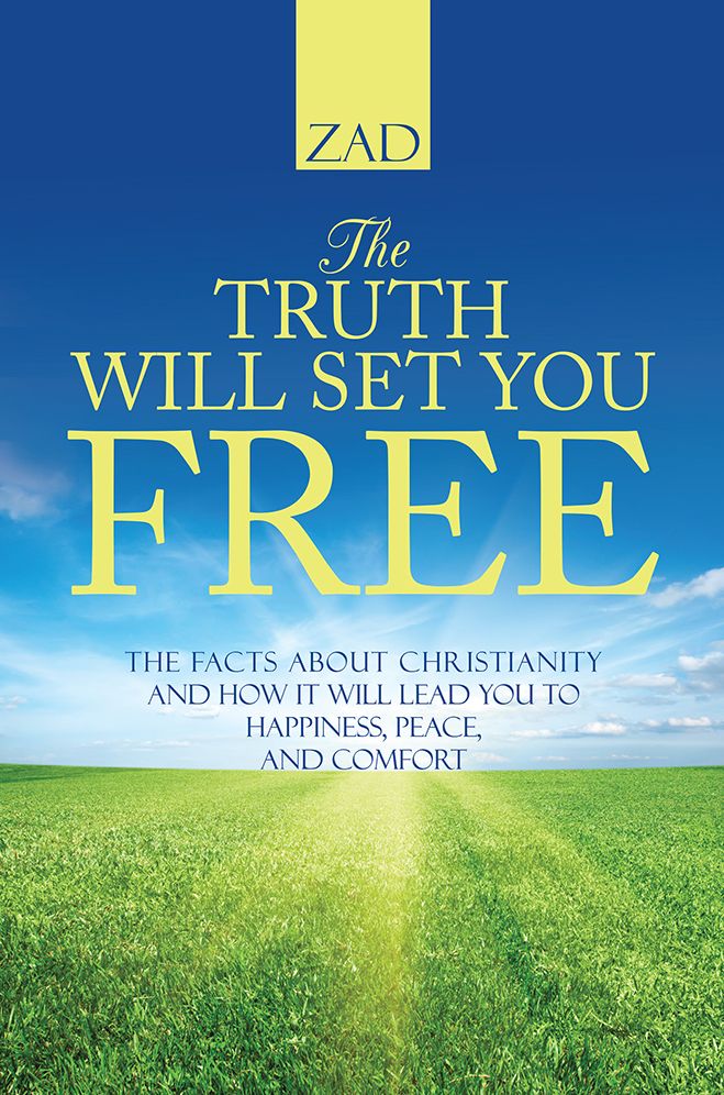 The Truth Will Set You Free: The Facts about Christianity and How It Will Lead You to Happiness, Peace, and Comfort