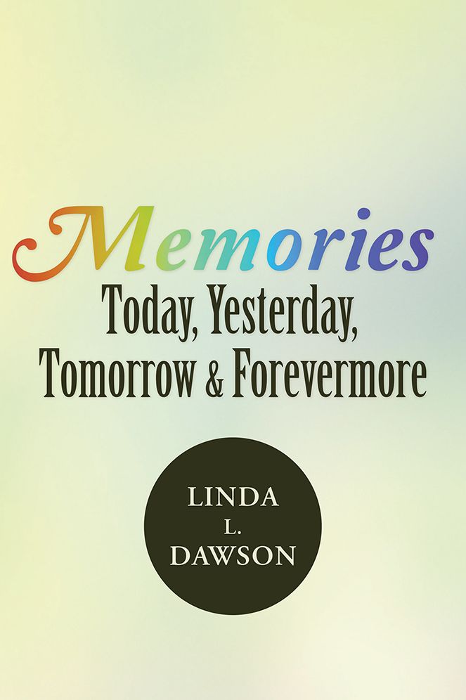 Memories Today, Yesterday, Tomorrow, & Forevermore