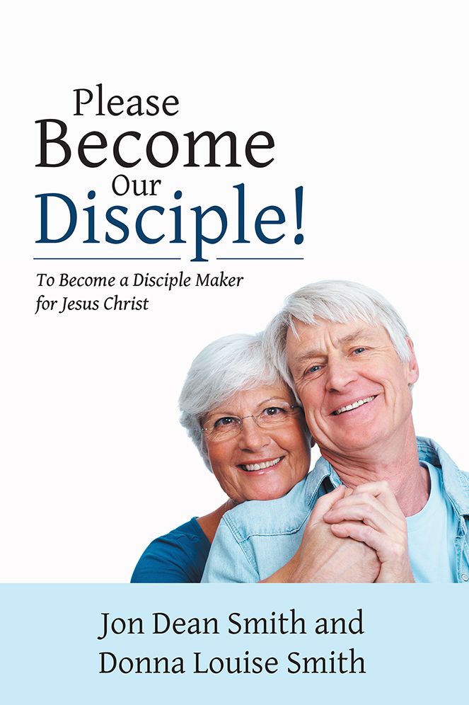 Please Become Our Disciple!: To Become a Disciple Maker for Jesus Christ