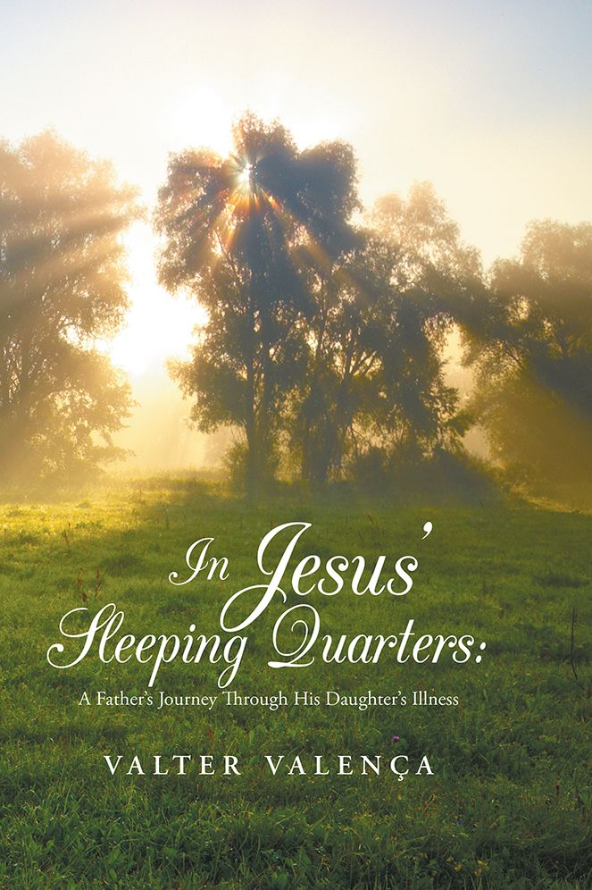 In Jesus' Sleeping Quarters:: A Father's Journey Through His Daughter's Illness