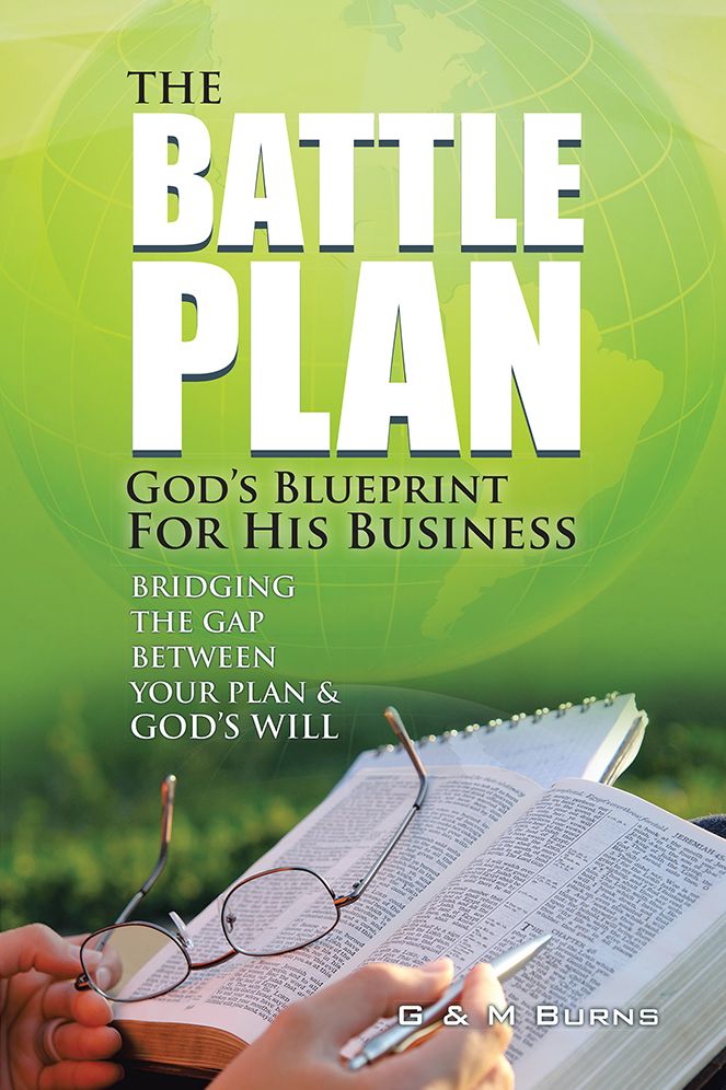 The Battle Plan: God's Blueprint for His Business: Bridging the Gap between Your Plan & God's Will