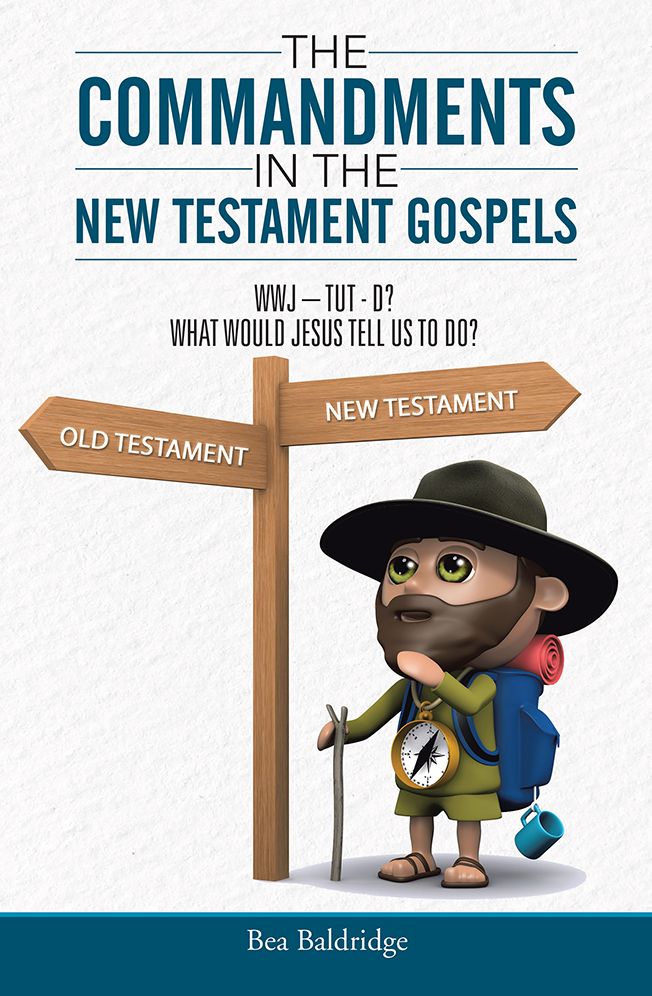 The Commandments In The New Testament Gospels: WWJ-TUT-D? WHAT WOULD JESUS TELL US TO DO?