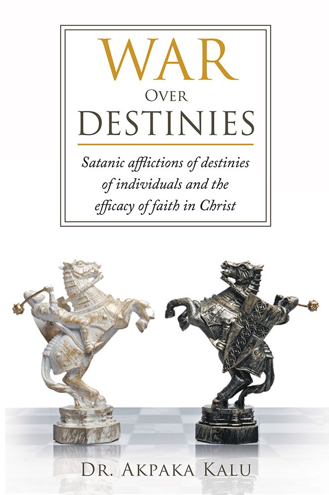 War Over Destinies: Satanic afflictions of destinies of individuals and the efficacy of faith in Christ