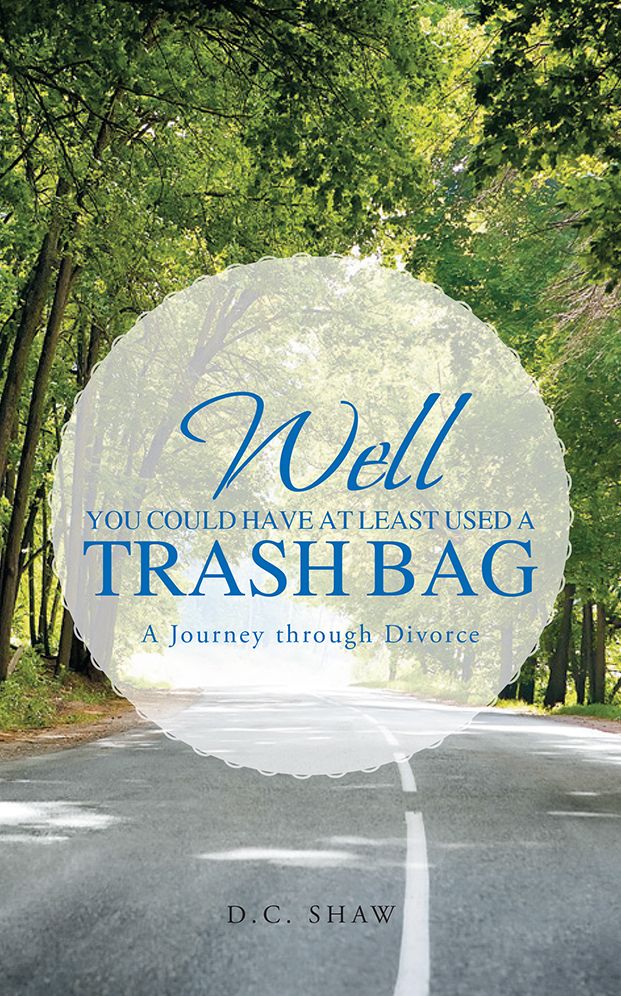 Well, You Could Have at Least Used a Trash Bag: A Journey through Divorce