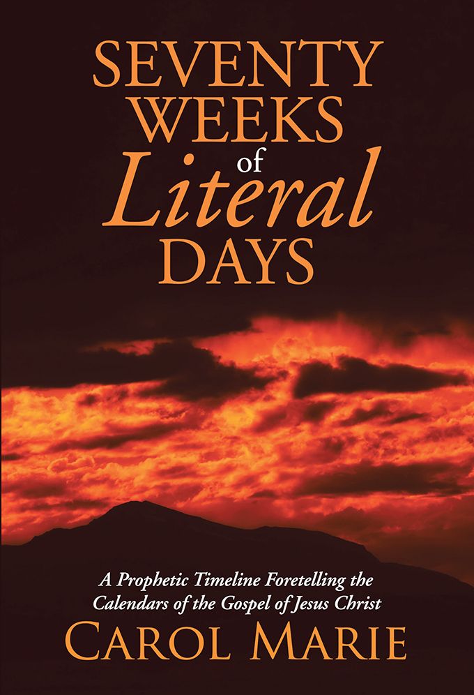 Seventy Weeks of Literal Days: A Prophetic Timeline Foretelling the Calendars of the Gospel of Jesus Christ