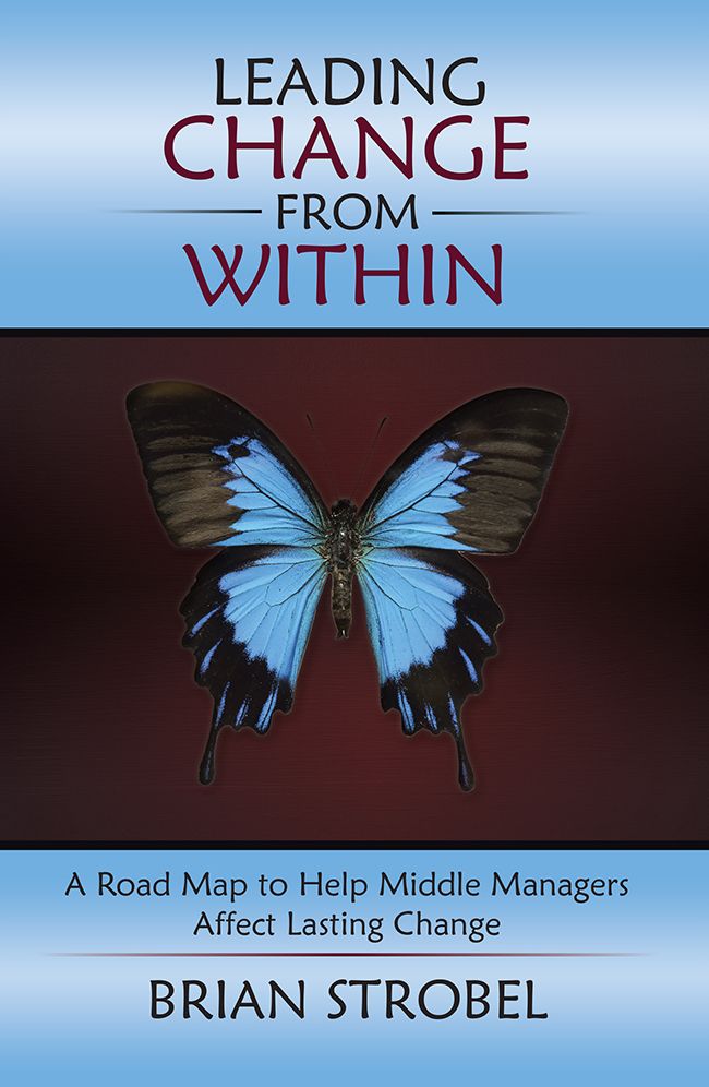Leading Change From Within: A Road Map to Help Middle Managers Affect Lasting Change