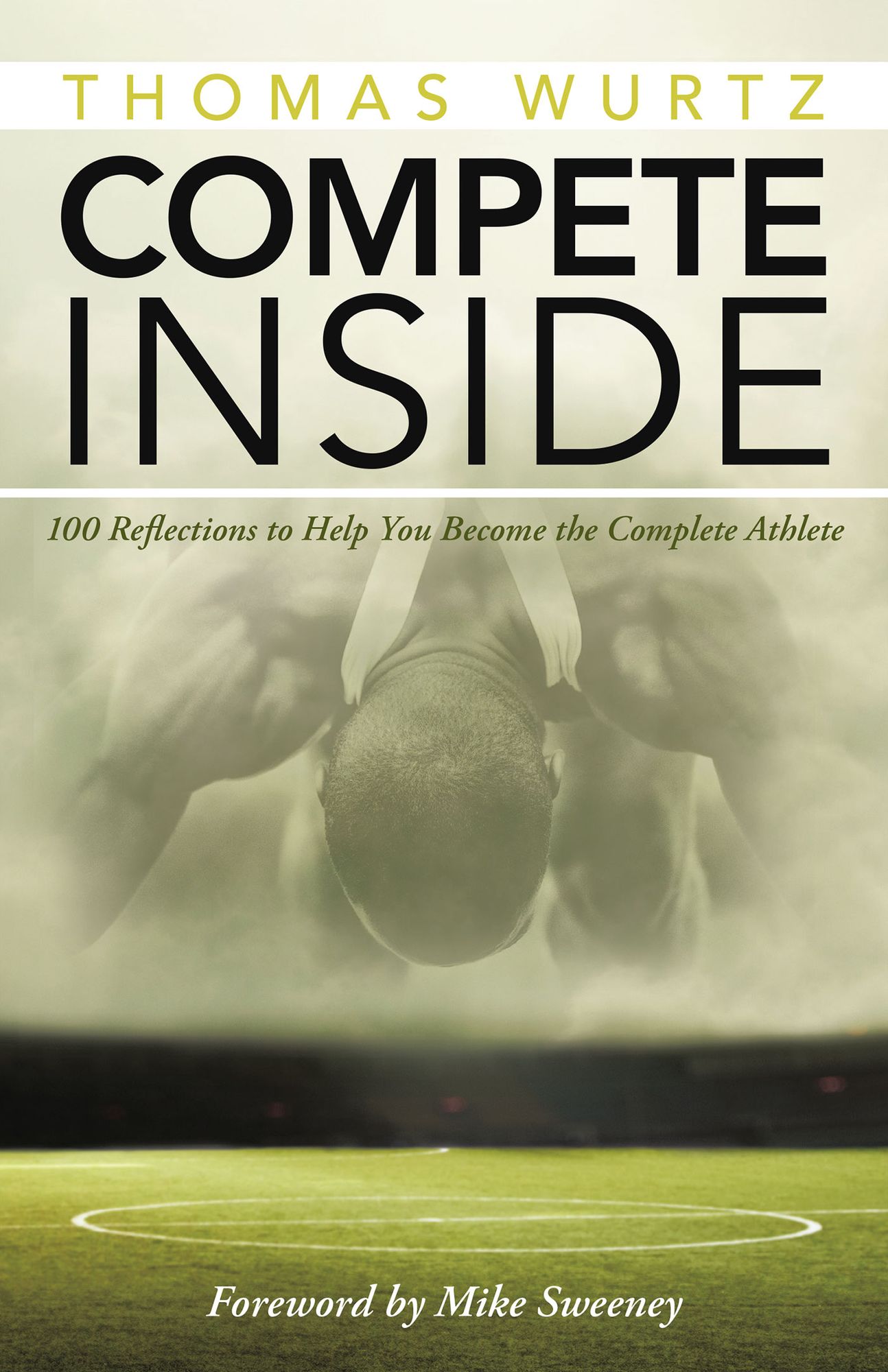 Compete Inside: 100 Reflections to Help You Become the Complete Athlete
