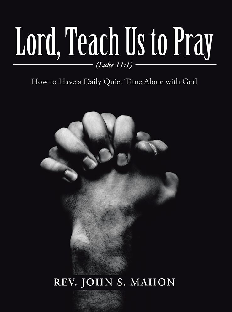 Lord, Teach Us to Pray: How to Have a Daily Quiet Time Alone with God