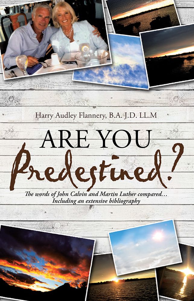 Are You Predestined?: The words of John Calvin and Martin Luther compared...Including an extensive bibliography