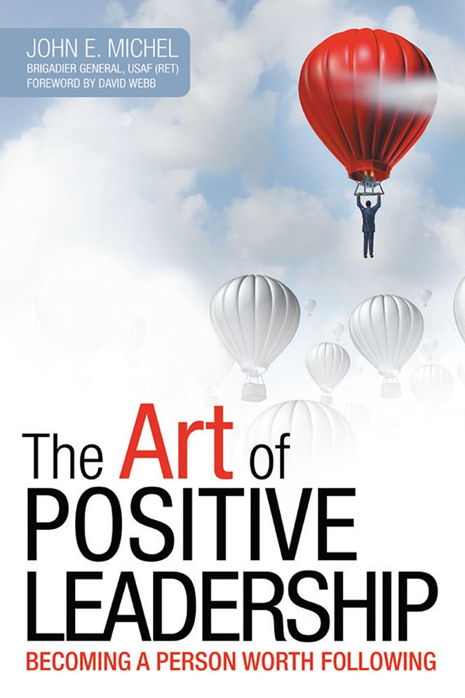 The Art of Positive Leadership: Becoming a Person Worth Following
