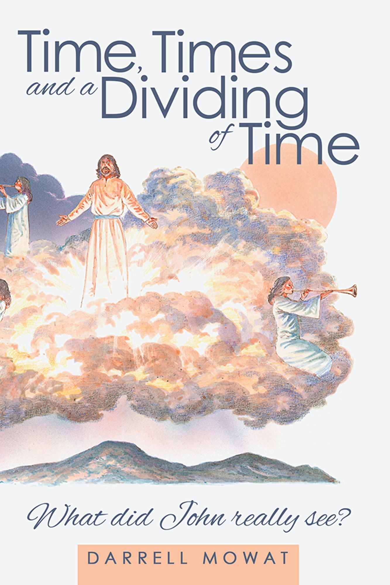 Time, Times and a Dividing of Time: What did John really see?