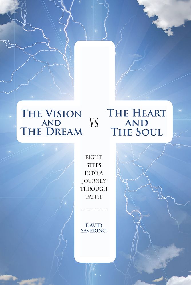 The Vision and the Dream VS The Heart and The Soul: Eight Steps Into A Journey Through Faith