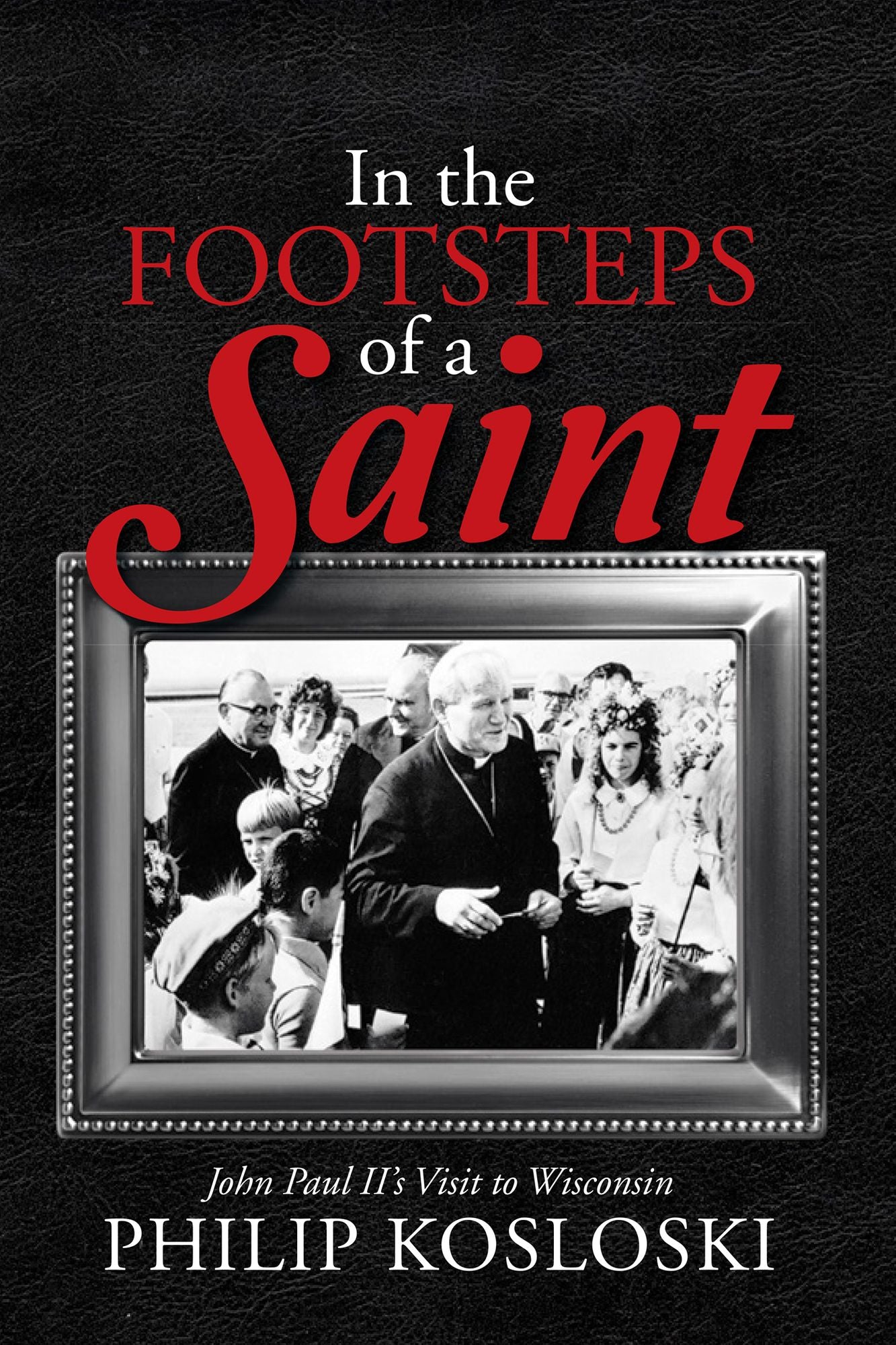 In the Footsteps of a Saint: John Paul II's Visit to Wisconsin