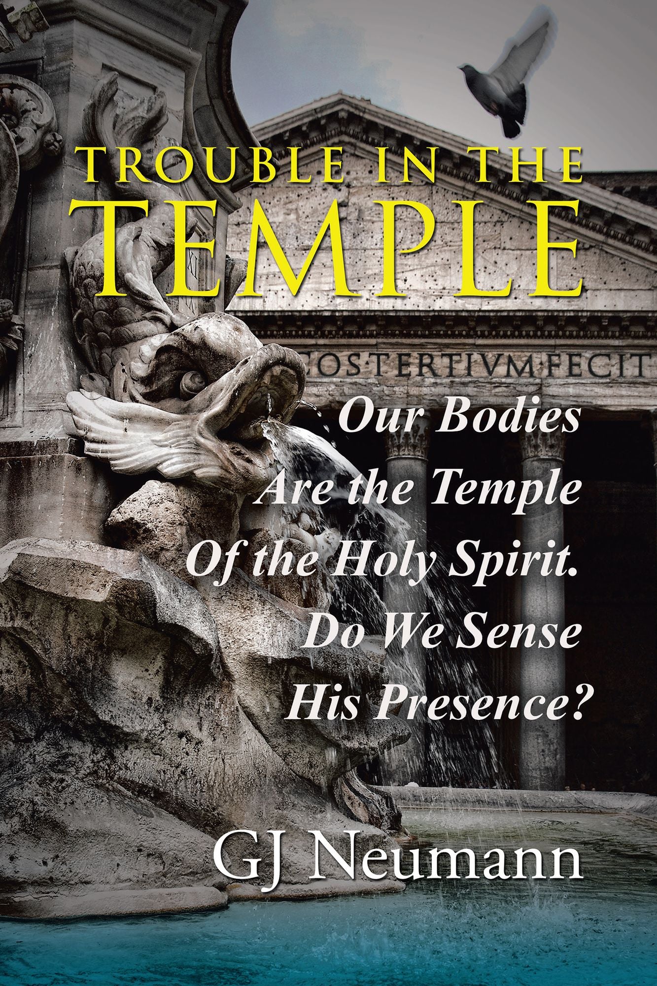 Trouble in the Temple: Our Bodies Are the Temple Of the Holy Spirit. Do We Sense His Presence?