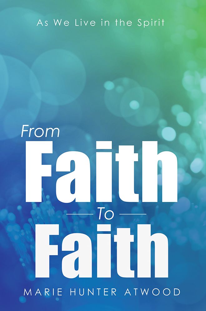 From Faith To Faith: As We Live in the Spirit